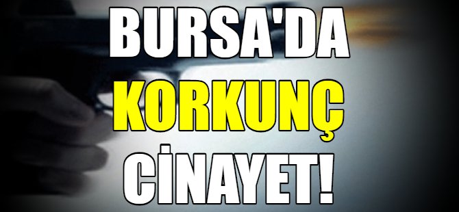 Bursa'da cinayet!