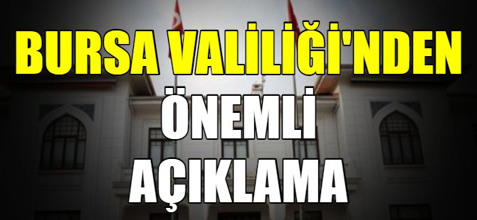 Bursa Valiliği'nden önemli uyarı
