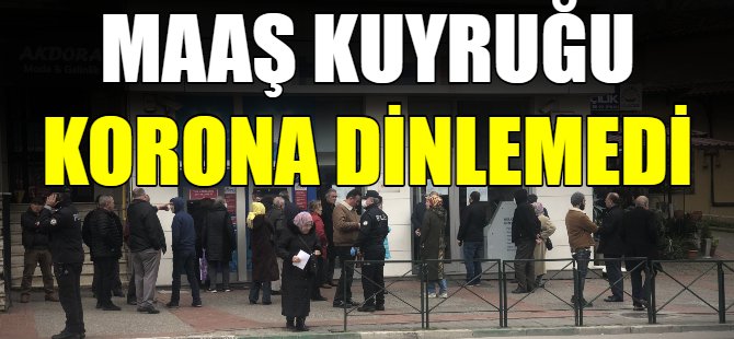 Maaş kuyruğu korona dinlemedi