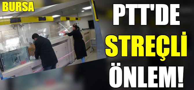 PTT'de streçli önlem!
