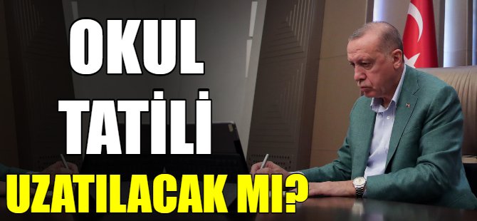 Okul tatili uzatılacak mı?