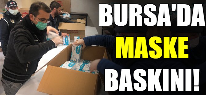 Bursa'da maske baskını!