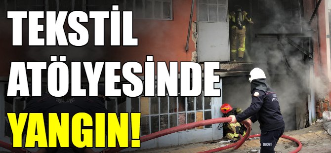 Bursa'da tekstil atölyesinde yangın