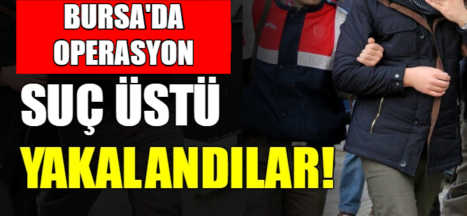 Bursa'da operasyon