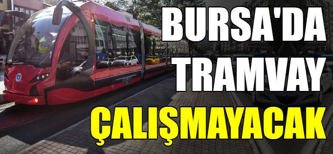 Bursa'da tramvay seferleri iptal!
