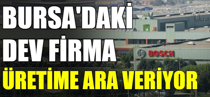 BOSCH üretime ara veriyor
