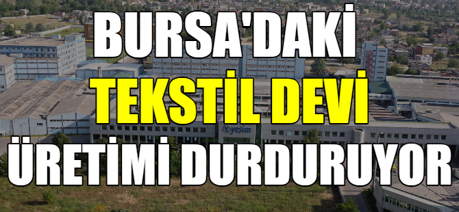 Yeşim Tekstil de üretimi durduruyor