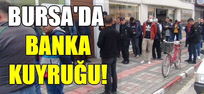 Bursa'da banka kuyruğu!