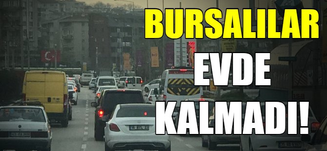 Bursalılar evde kalmadı