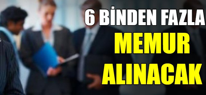 6 Binden fazla memur alınacak