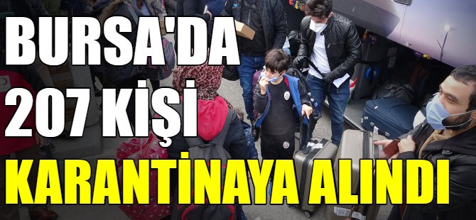 Bursa'da 207 kişi karantinaya alındı