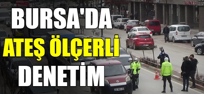 Bursa'da sürücülerin ateşi ölçülüyor