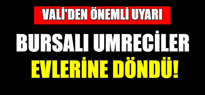 Bursalı umreciler evlerine döndü