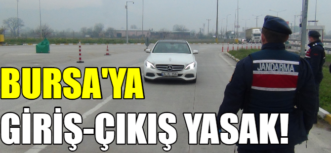 Bursa'ya giriş-çıkışlara izin yok