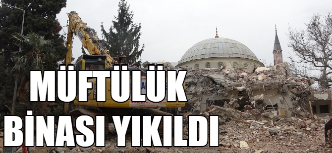 Müftülük binası yıkıldı