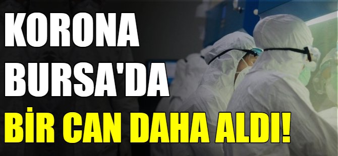 Korona Bursa'da bir can daha aldı