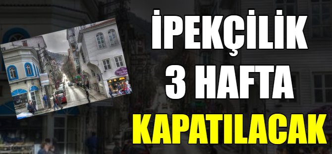 İpekçilik Caddesi araç trafiğine kapatılıyor