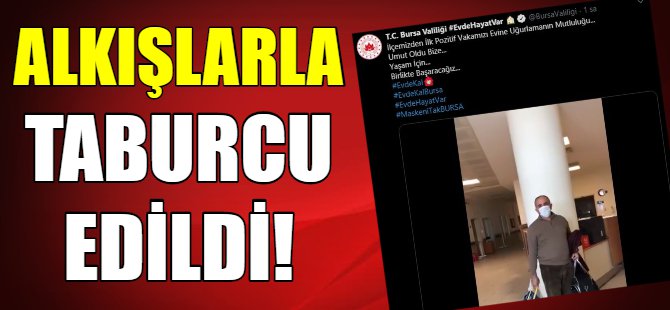 Bursa'da alkışlarla taburcu edildi