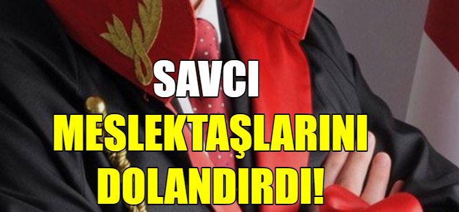 Savcı, meslektaşlarını dolandırdı
