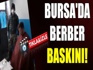 Bursa'da berber operasyonu!