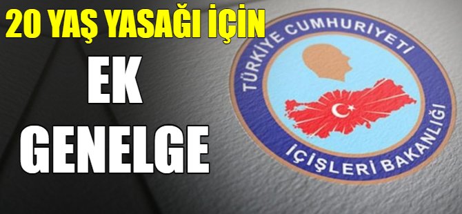 20 yaş yasağı için ek genelge