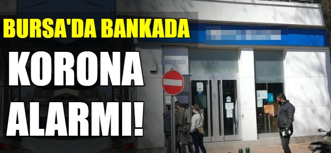 Bursa'da banka şubesi koronadan kapatıldı