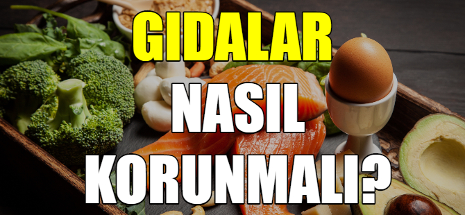 Gıdalar bozulmadan nasıl saklanır?