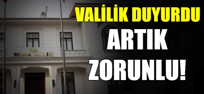 Valilik duyurdu: Artık zorunlu!