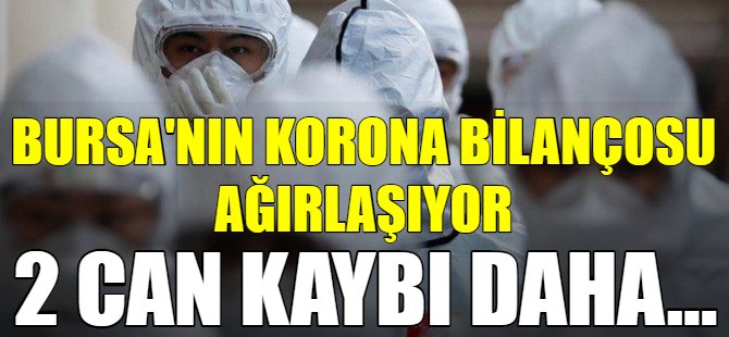 Korona Bursa'da 2 can daha aldı