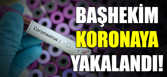 Bursa'da başhekim koronaya yakalandı