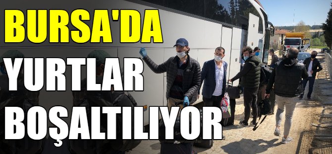 Bursa'da yurtlar boşaltılıyor