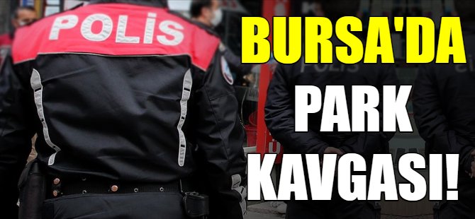 Bursa'da park kavgası