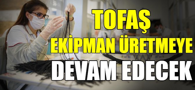 TOFAŞ ekipman üretmeye devam ediyor