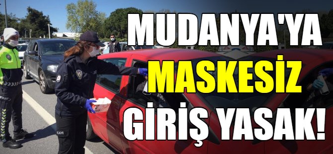 Mudanya'ya maskesiz giriş yasak!