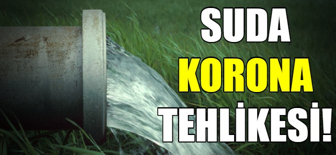 Suda korona tehlikesi!