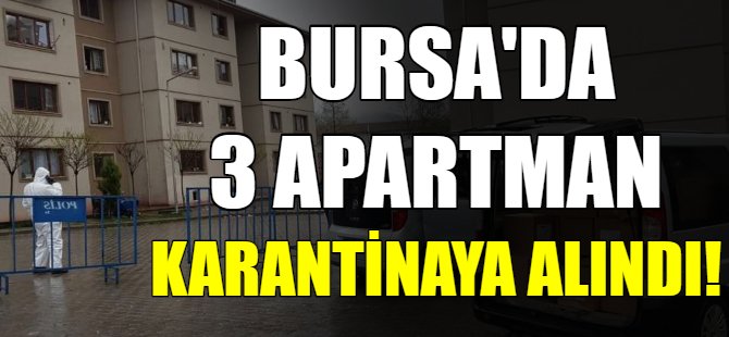Bursa'da 3 apartman karantinaya alındı