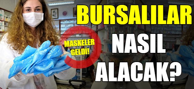 Bursa'da eczanelere maskeler ulaştı