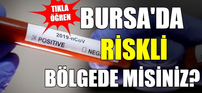 Bursa'da riskli bölgede misiniz?