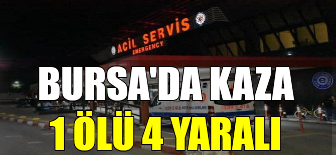 Bursa'da kaza: 1 ölü, 4 yaralı