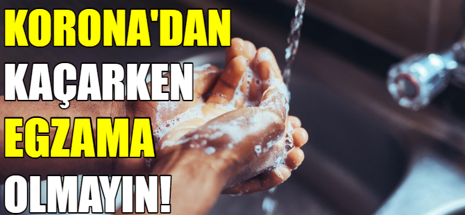 Korona'dan kaçarken egzama olmayın!