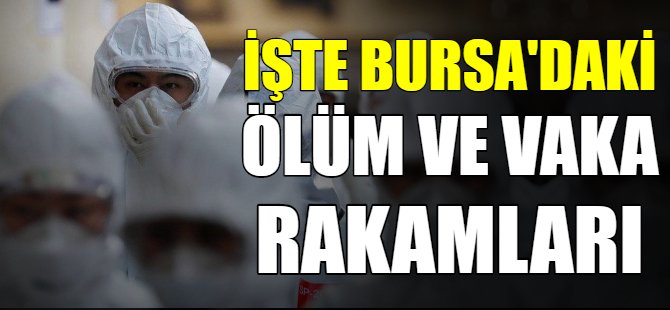 İşte Bursa'nın korona bilançosu