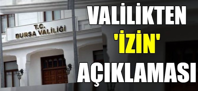 Bursa Valiliği'nden izin açıklaması