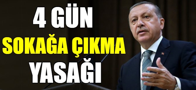 4 Gün sokağa çıkma yasağı