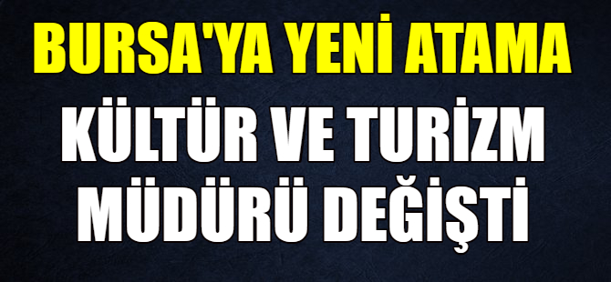 Bursa Kültür ve Turizm Müdürü değişti