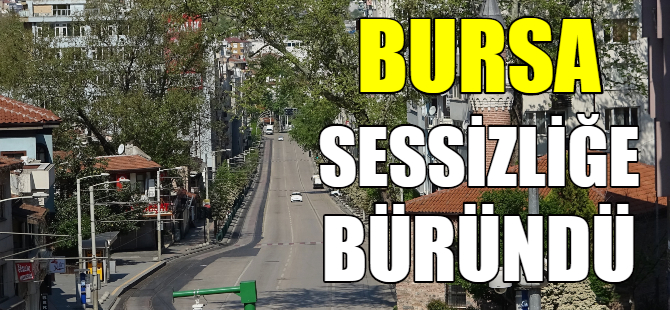 Bursa sokakları sessizliğe büründü
