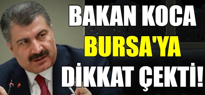 Bakan Koca Bursa'ya dikkat çekti!