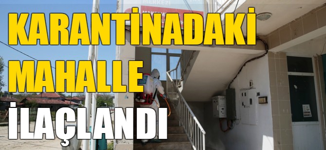 Karantinadaki mahalle ilaçlandı