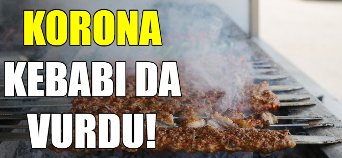 Korona kebabı da vurdu!