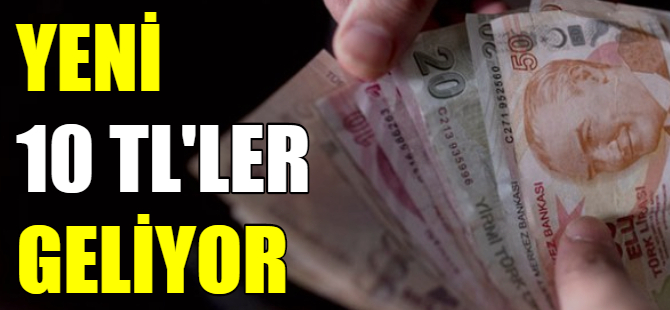 Yeni 10 TL'ler tedavüle çıkıyor