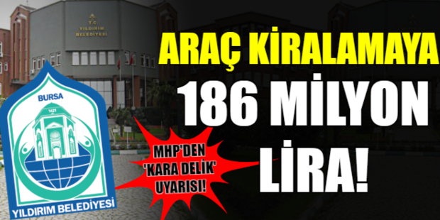 Yıldırım'da araç kiralamaya 186 milyon!